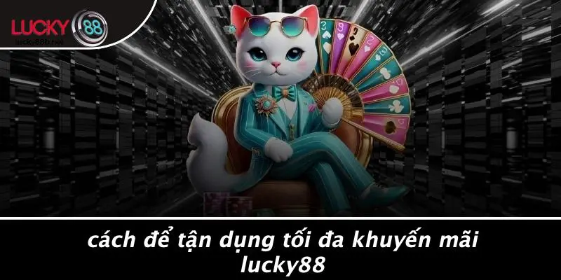 KHUYẾN MÃI LUCKY88: NHỮNG CƠ HỘI ĐẶC BIỆT KHÔNG THỂ BỎ LỠ!