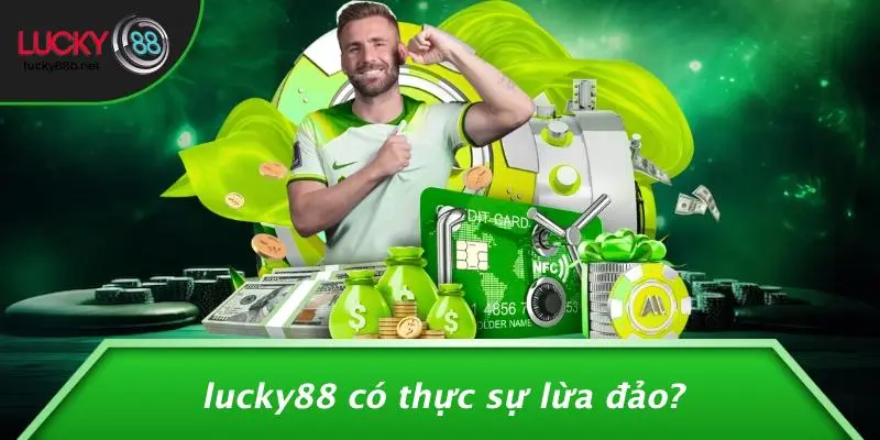 LUCKY88 LỪA ĐẢO: GIẢI MÃ TIN ĐỒN VÀ BÓC TRẦN SỰ THẬT