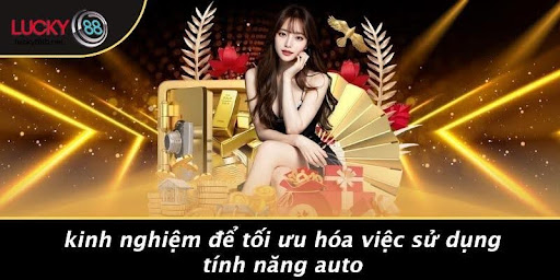 LUCKY88 CÓ AUTO KHÔNG: KHÁM PHÁ TÍNH NĂNG TỰ ĐỘNG ĐẦY THÚ VỊ